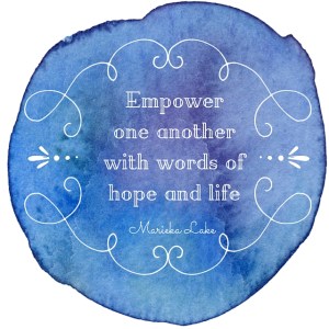 Empower one another with words of hope and life